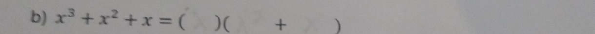 x^3+x^2+x= ( )( + )