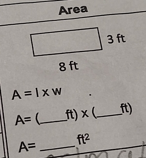 Area
A=l* w
A= _ ft) × (_ ft)
ft^2
_ A=