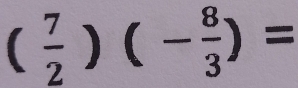 ( 7/2 )(- 8/3 )=