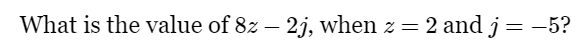 What is the value of 8z-2j , when z=2 and j=-5