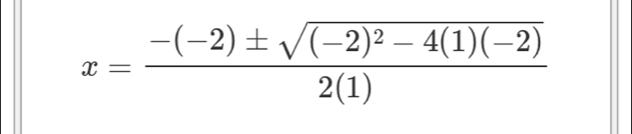 x=frac -(-2)± sqrt((-2)^2)-4(1)(-2)2(1)