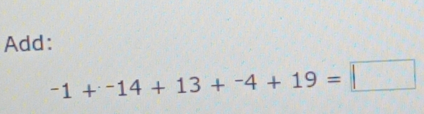 Add:
-1+^-14+13+^-4+19=□