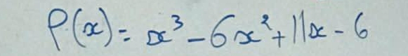 P(x)=x^3-6x^2+11x-6