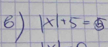 ⑧) |x|+5=5