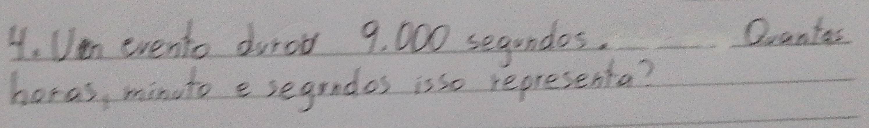 Ven evento duro 9, 000 segundos. 
Duantas 
horas, minuto e segrados isso representa?