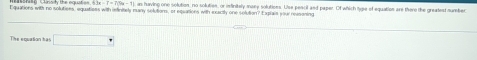 an having one solution, no soluties, or isfinitely mary solutiees. Use peacil and paper. Of which hose of equation are there the greatest mumber 
Equations with no solutioes, equatiees with infinitely many solutions, or eqsations with eeactly one solution? Exgrais your reasoning 
The equaSon hậs □^(·)