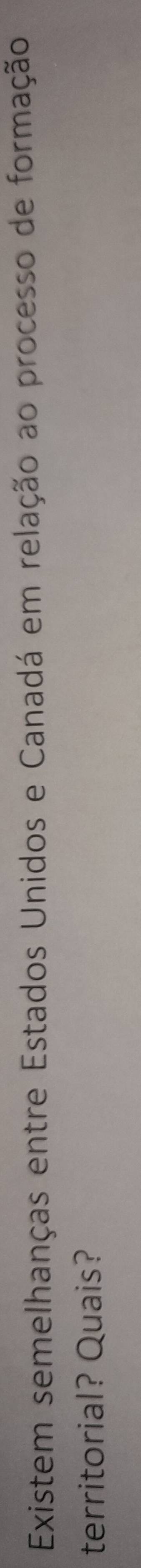 Existem semelhanças entre Estados Unidos e Canadá em relação ao processo de formação 
territorial? Quais?
