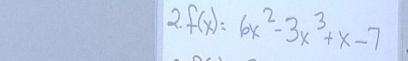 f(x)=6x^2-3x^3+x-7