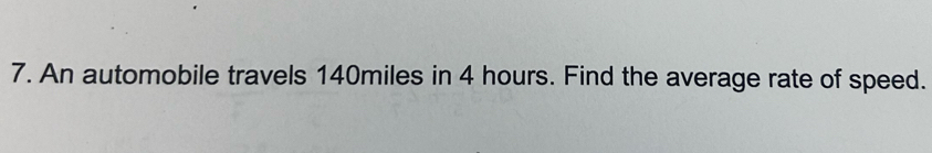 An automobile travels 140miles in 4 hours. Find the average rate of speed.