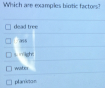 Which are examples biotic factors?