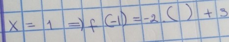 x=1 f(-1)=-2.()+3