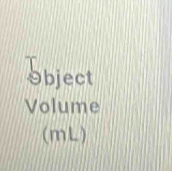 Object 
Volume 
(mL)