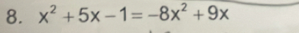 x^2+5x-1=-8x^2+9x