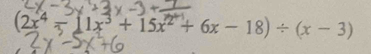 (2x⁴ ÷ 11x³ + 15x² + 6x − 18) ÷ (x − 3)