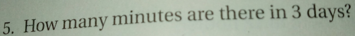 How many minutes are there in 3 days?