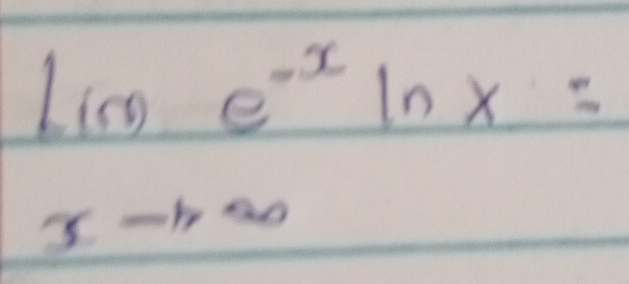 lim e^(-x)ln x=
xto ∈fty