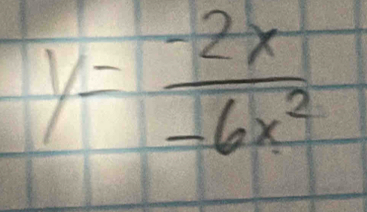 y= (-2x)/-6x^2 