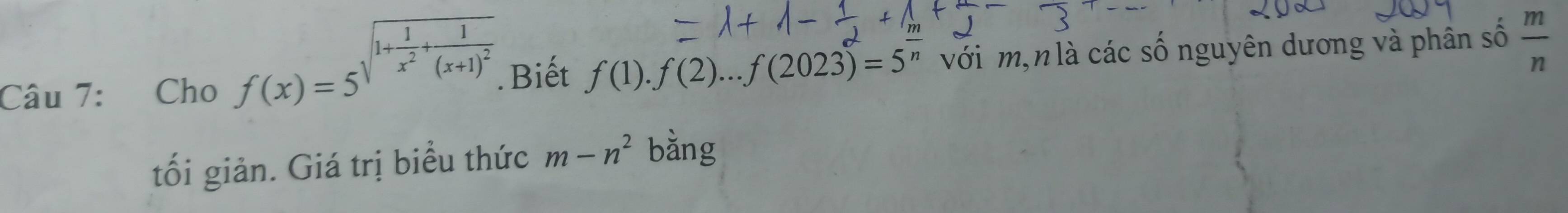 f(x)=5^(sqrt(1+frac 1)x^2)+frac 1(x+1)^2
Câu 7: Cho với m,n là các số nguyên dương và phân số  m/n . Biết f(1).f(2)...f(2023)^circ =5^(frac )n
tối giản. Giá trị biểu thức m-n^2 bằng