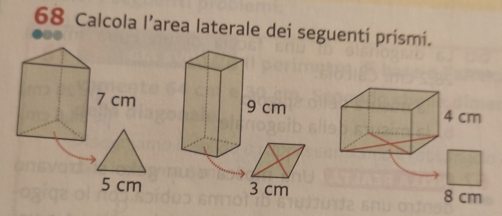 Calcola l’area laterale dei seguenti prismi.
4 cm
5 cm 3 cm 8 cm