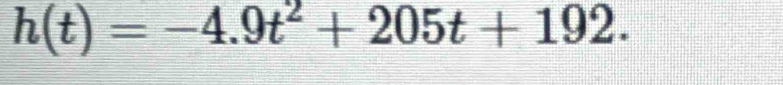 h(t)=-4.9t^2+205t+192.