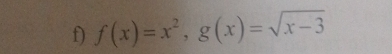 f(x)=x^2, g(x)=sqrt(x-3)