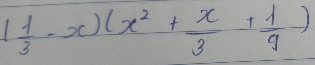 ( 1/3 -x)(x^2+ x/3 + 1/9 )