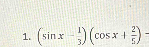 (sin x- 1/3 )(cos x+ 2/5 )=