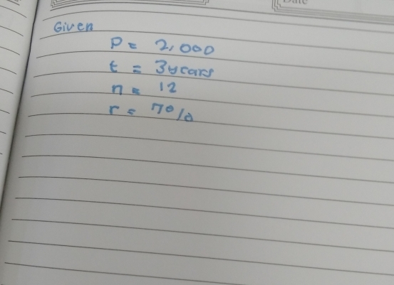 Given
P=2,000
t=3years
n=12
r=70/d