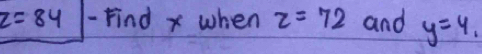 z=84 - Find x when z=72 and y=4,