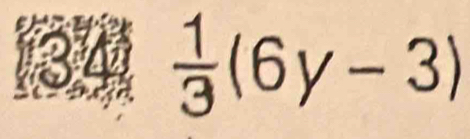 (34)  1/3 (6y-3)