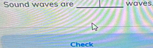 Sound waves are _waves. 
Check