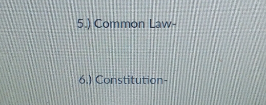 5.) Common Law- 
6.) Constitution-