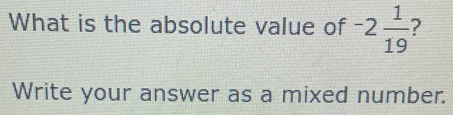 What is the absolute value of -2 1/19 
Write your answer as a mixed number.