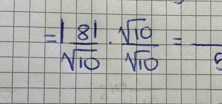 =1 81/sqrt(10) ·  sqrt(10)/sqrt(10) =frac 9