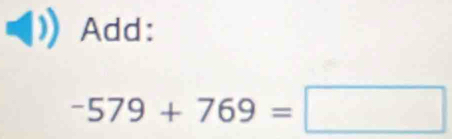 Add:
-579+769=□