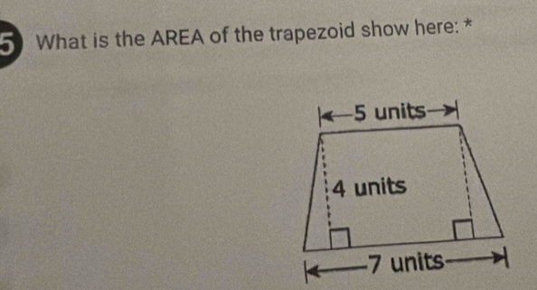 What is the AREA of the trapezoid show here: *