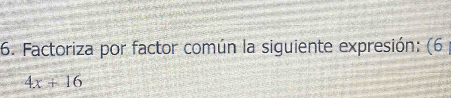 Factoriza por factor común la siguiente expresión: (6
4x+16