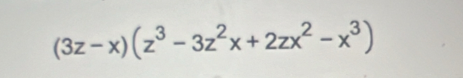 (3z-x)(z^3-3z^2x+2zx^2-x^3)