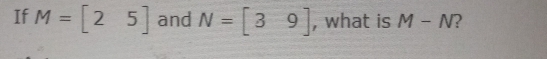 If M=[25] and N=[39] , what is M-N 2