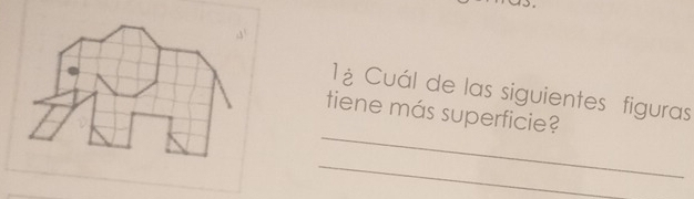 1à Cuál de las siguientes figuras 
_ 
tiene más superficie? 
_