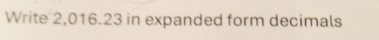 Write 2,016.23 in expanded form decimals