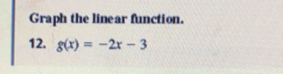 Graph the linear function. 
12. g(x)=-2x-3