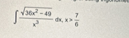 ∈t  (sqrt(36x^2-49))/x^3 dx, x> 7/6 