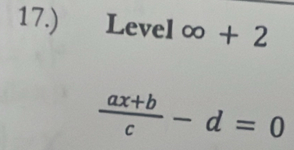 17.) Level∞ + 2
 (ax+b)/c -d=0