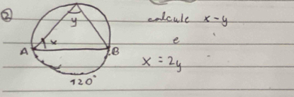 ②colcule x-y
e
x=2y