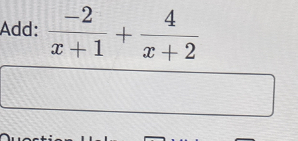 Add:  (-2)/x+1 + 4/x+2 