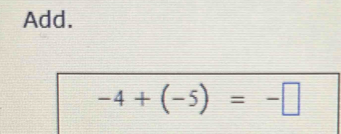 Add.
-4+(-5)=-□