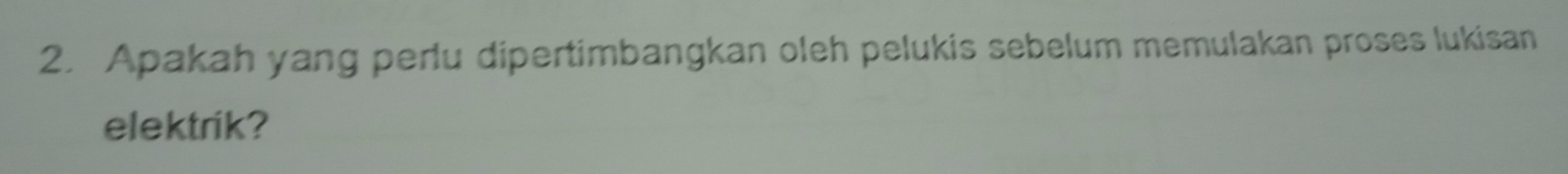 Apakah yang perlu dipertimbangkan oleh pelukis sebelum memulakan proses lukisan 
elektrik?