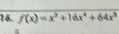 f(x)=x^3+16x^4+64x^3