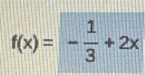 f(x)=- 1/3 +2x